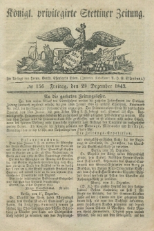 Königl. privilegirte Stettiner Zeitung. 1843, № 156 (29 Dezember) + dod.