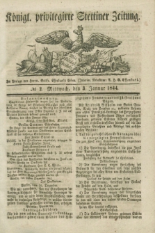 Königl. privilegirte Stettiner Zeitung. 1844, № 2 (3 Januar) + dod.