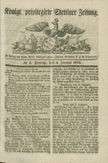 Königl. privilegirte Stettiner Zeitung. 1844, № 3 (5 Januar) + dod.
