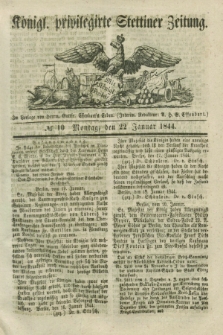 Königl. privilegirte Stettiner Zeitung. 1844, № 10 (22 Januar) + dod.