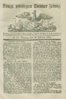 Königl. privilegirte Stettiner Zeitung. 1844, № 19 (12 Februar) + dod.