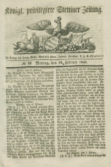 Königl. privilegirte Stettiner Zeitung. 1844, № 22 (19 Februar) + dod.