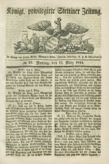 Königl. privilegirte Stettiner Zeitung. 1844, № 31 (11 März) + dod.