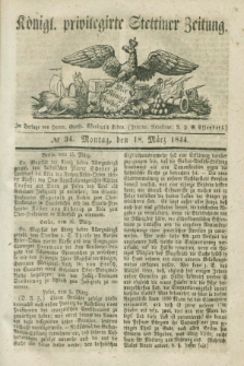 Königl. privilegirte Stettiner Zeitung. 1844, № 34 (18 März) + dod.