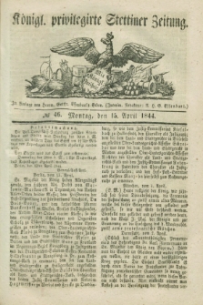 Königl. privilegirte Stettiner Zeitung. 1844, № 46 (15 April) + dod.