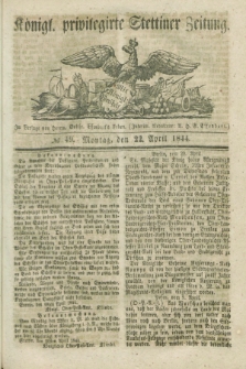 Königl. privilegirte Stettiner Zeitung. 1844, № 49 (22 April) + dod.