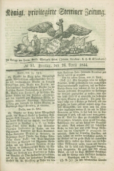 Königl. privilegirte Stettiner Zeitung. 1844, № 51 (26 April) + dod.