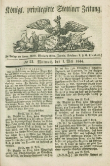 Königl. privilegirte Stettiner Zeitung. 1844, № 53 (1 Mai) + dod.