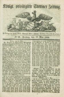 Königl. privilegirte Stettiner Zeitung. 1844, № 60 (17 Mai) + dod.