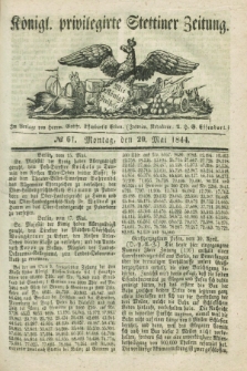 Königl. privilegirte Stettiner Zeitung. 1844, № 61 (20 Mai) + dod.