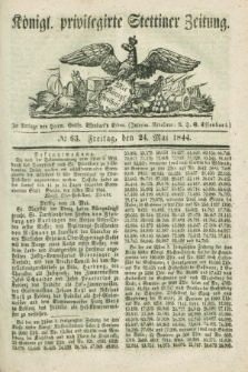 Königl. privilegirte Stettiner Zeitung. 1844, № 63 (24 Mai) + dod.