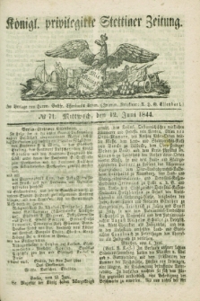 Königl. privilegirte Stettiner Zeitung. 1844, № 71 (12 Juni) + dod.