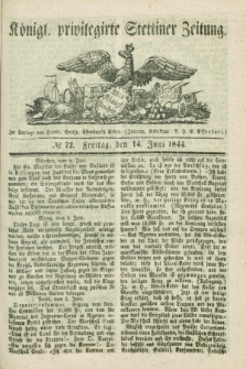 Königl. privilegirte Stettiner Zeitung. 1844, № 72 (14 Juni) + dod.