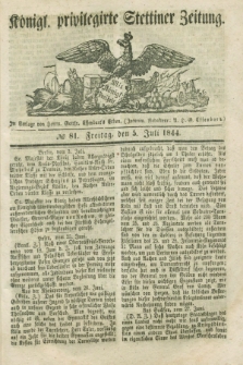 Königl. privilegirte Stettiner Zeitung. 1844, № 81 (5 Juli) + dod.