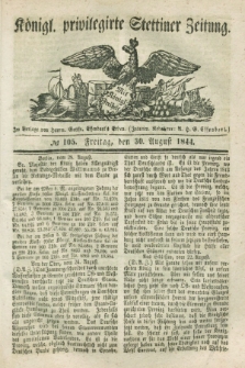 Königl. privilegirte Stettiner Zeitung. 1844, № 105 (30 August) + dod.