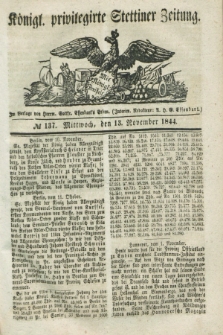Königl. privilegirte Stettiner Zeitung. 1844, № 137 (13 November) + dod.
