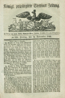Königl. privilegirte Stettiner Zeitung. 1844, № 138 (15 November) + dod.