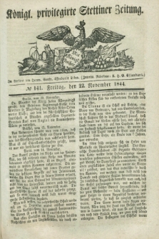 Königl. privilegirte Stettiner Zeitung. 1844, № 141 (22 November) + dod.