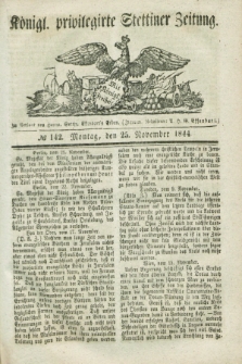 Königl. privilegirte Stettiner Zeitung. 1844, № 142 (25 November) + dod.