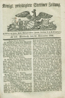 Königl. privilegirte Stettiner Zeitung. 1844, № 143 (27 November) + dod.
