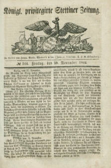 Königl. privilegirte Stettiner Zeitung. 1844, № 144 (29 November) + dod.