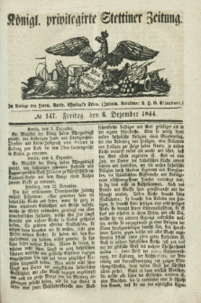 Königl. privilegirte Stettiner Zeitung. 1844, № 147 (6 Dezember) + dod.