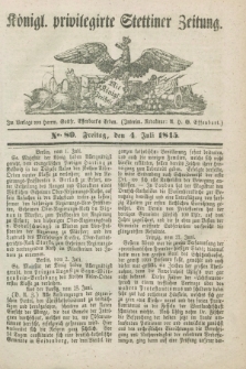 Königl. privilegirte Stettiner Zeitung. 1845, No. 80 (4 Juli) + dod.