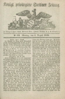 Königl. privilegirte Stettiner Zeitung. 1845, No. 93 (4 August) + dod.