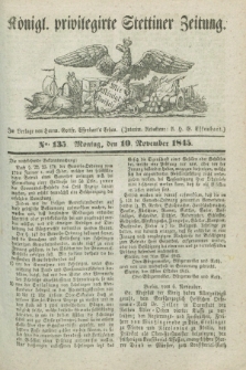 Königl. privilegirte Stettiner Zeitung. 1845, No. 135 (10 November) + dod.