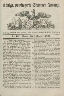 Königl. privilegirte Stettiner Zeitung. 1845, No. 147 (8 Dezember) + dod.