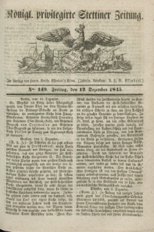 Königl. privilegirte Stettiner Zeitung. 1845, No. 149 (12 Dezember) + dod.
