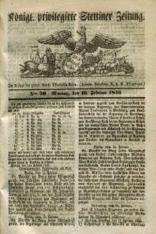 Königl. privilegirte Stettiner Zeitung. 1846, No. 20 (16 Februar) + dod.