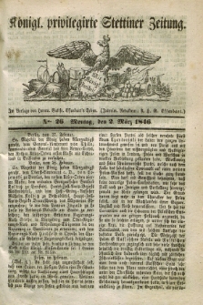 Königl. privilegirte Stettiner Zeitung. 1846, No. 26 (2 März) + dod.