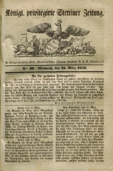 Königl. privilegirte Stettiner Zeitung. 1846, No. 36 (25 März) + dod.
