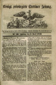 Königl. privilegirte Stettiner Zeitung. 1846, No. 40 (3 April) + dod.