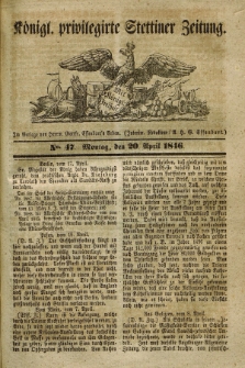 Königl. privilegirte Stettiner Zeitung. 1846, No. 47 (20 April) + dod.