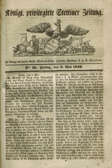 Königl. privilegirte Stettiner Zeitung. 1846, No. 55 (8 Mai) + dod.