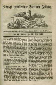 Königl. privilegirte Stettiner Zeitung. 1846, No. 64 (29 Mai)