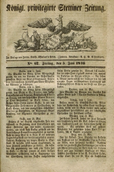 Königl. privilegirte Stettiner Zeitung. 1846, No. 67 (5 Juni) + dod.