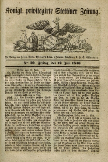 Königl. privilegirte Stettiner Zeitung. 1846, No. 70 (12 Juni) + dod.