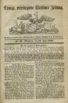 Königl. privilegirte Stettiner Zeitung. 1846, No. 72 (17 Juni) + dod.