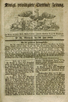 Königl. privilegirte Stettiner Zeitung. 1846, No. 75 (24 Juni) + dod.