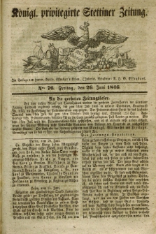 Königl. privilegirte Stettiner Zeitung. 1846, No. 76 (26 Juni) + dod.