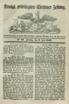 Königl. privilegirte Stettiner Zeitung. 1847, No. 82 (9 Juli) + dod.