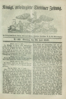 Königl. privilegirte Stettiner Zeitung. 1847, No. 89 (26 Juli) + dod.