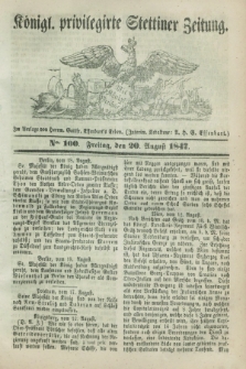 Königl. privilegirte Stettiner Zeitung. 1847, No. 100 (20 August) + dod.