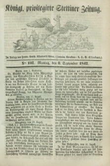 Königl. privilegirte Stettiner Zeitung. 1847, No. 107 (6 September) + dod.