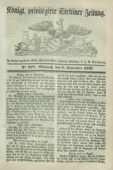 Königl. privilegirte Stettiner Zeitung. 1847, No. 108 (8 September) + dod.
