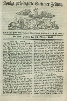 Königl. privilegirte Stettiner Zeitung. 1847, No. 130 (29 October) + dod.