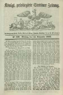 Königl. privilegirte Stettiner Zeitung. 1847, No. 137 (15 November) + dod.